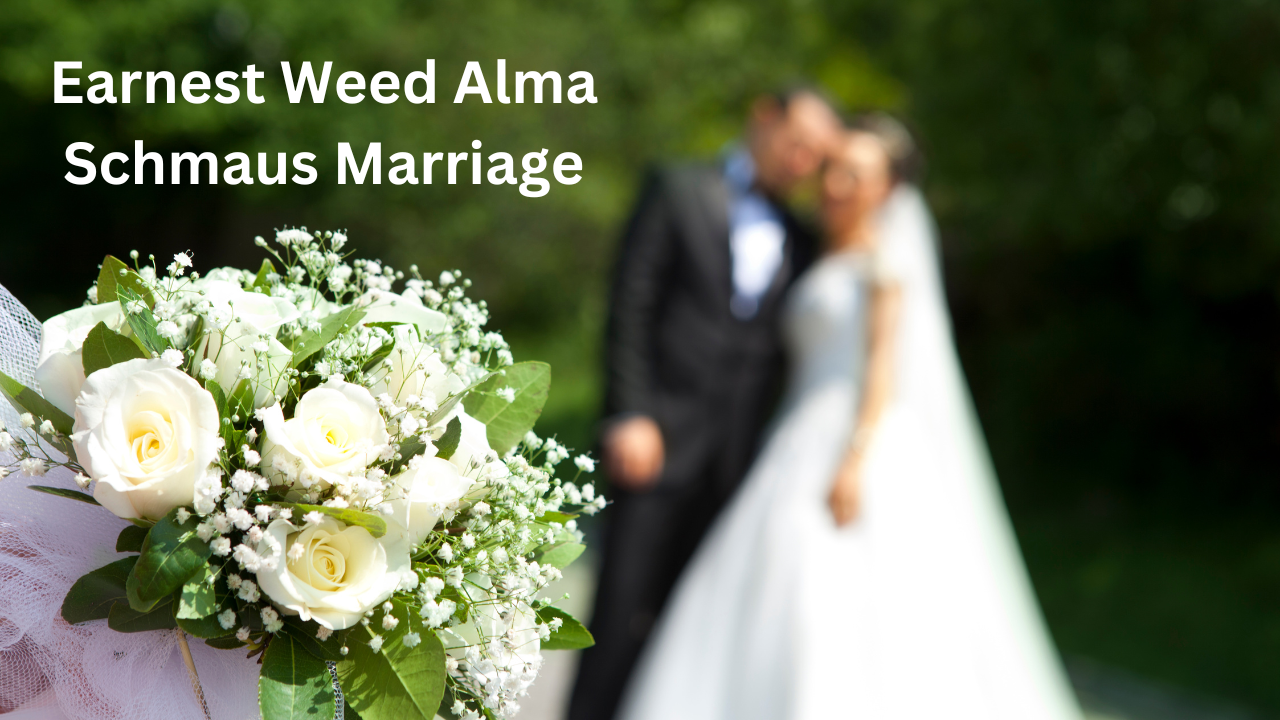 Earnest Weed Alma Schmaus Marriage